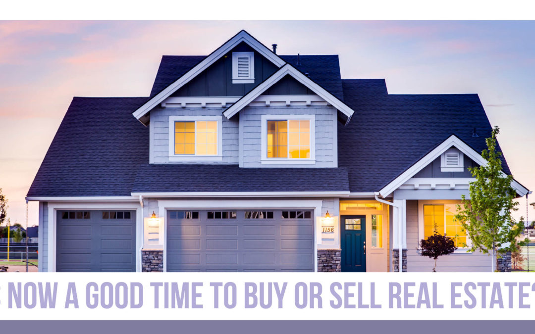 Is Now a Good Time to Buy or Sell Real Estate?
