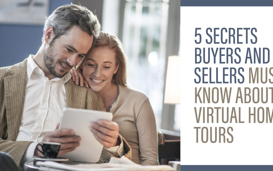 5 Secrets Buyers and Sellers Must Know About Virtual Home Tours