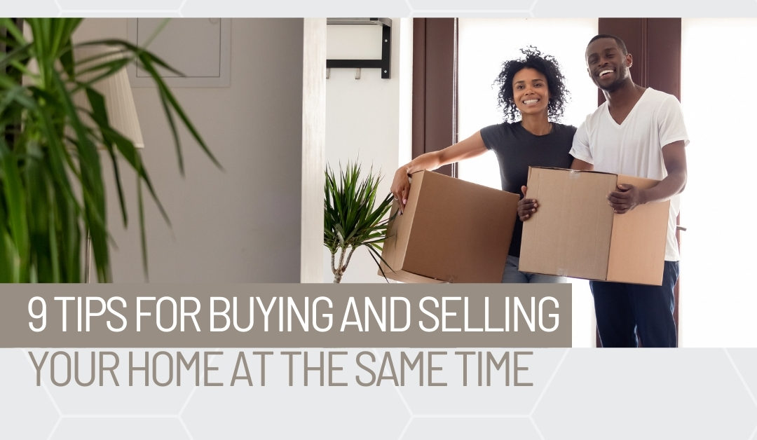 9 Tips for Buying and Selling Your Home at the Same Time